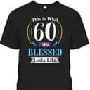 This Is What 60 And Blessed Looks Like 60th Birthday T-Shirt This Is What 60 And Blessed Looks Like 60th Birthday T-Shirt