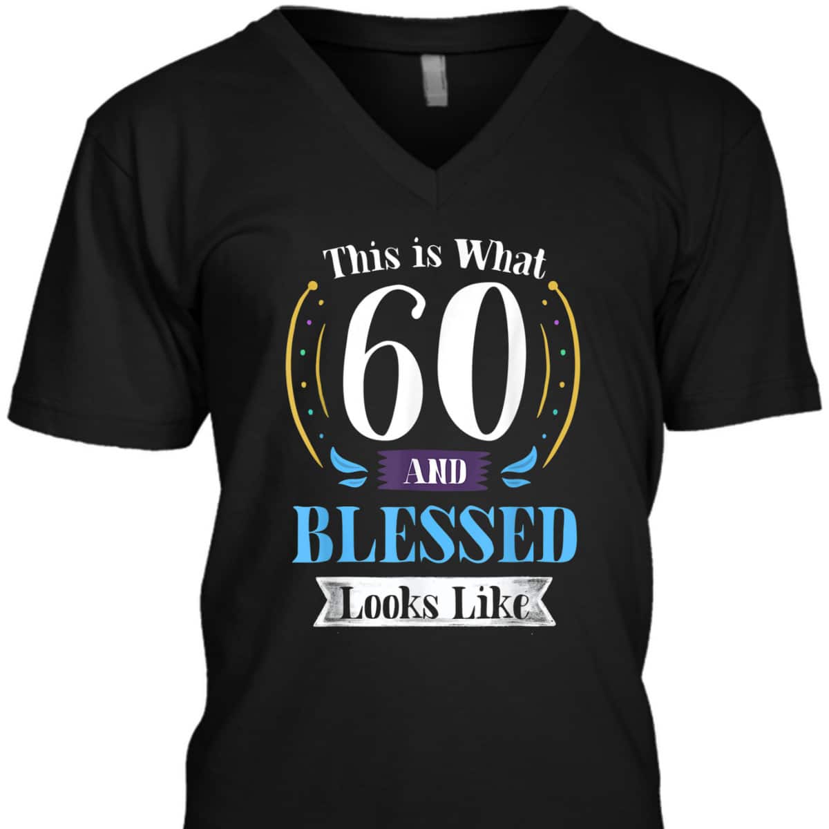 This Is What 60 And Blessed Looks Like 60th Birthday T-Shirt This Is What 60 And Blessed Looks Like 60th Birthday T-Shirt