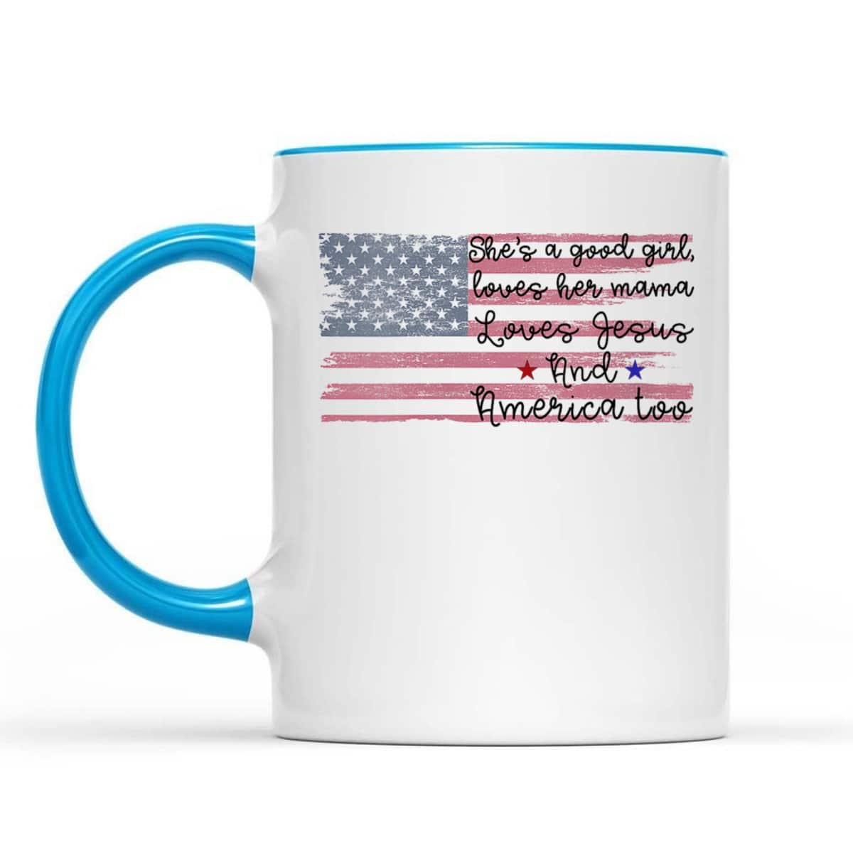 She's A Good Girl Loves Her Mama Loves Jesus America Too Patriot 4th Of July T-Shirt She's A Good Girl Loves Her Mama Loves Jesus America Too Patriot 4th Of July T-Shirt