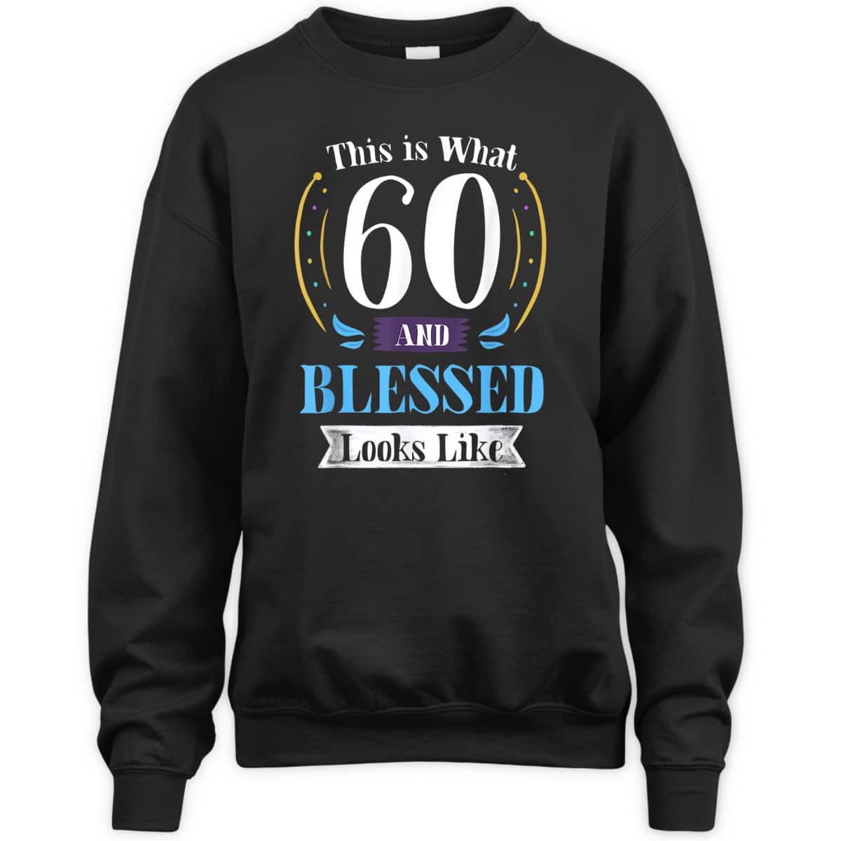 This Is What 60 And Blessed Looks Like 60th Birthday T-Shirt This Is What 60 And Blessed Looks Like 60th Birthday T-Shirt