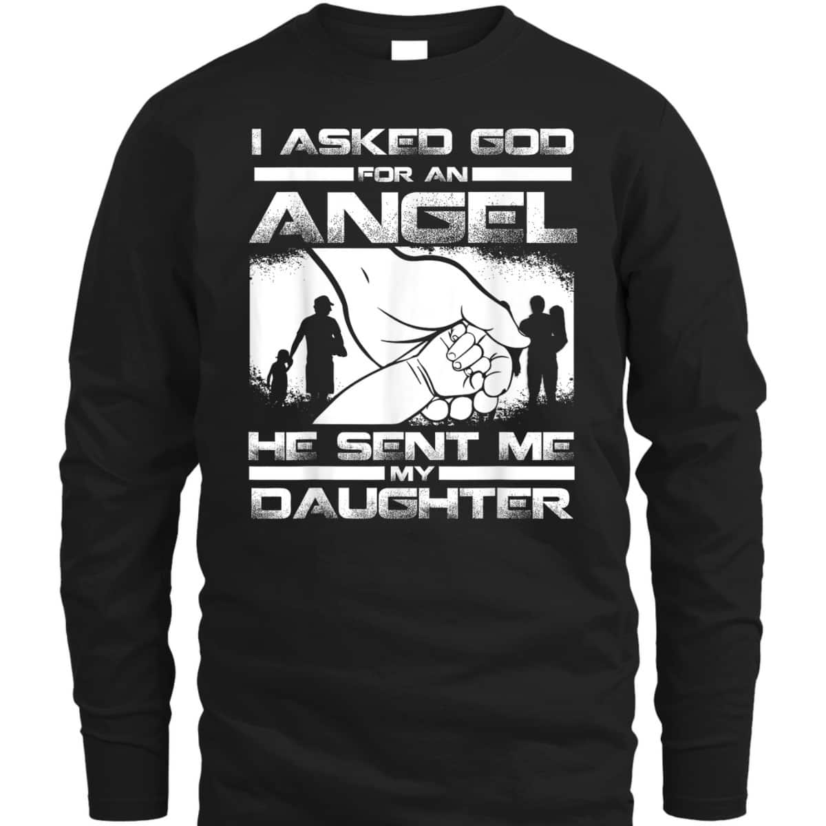 I Asked God For An Angel He Sent Me A Daughter Christian Father's Day T-Shirt I Asked God For An Angel He Sent Me A Daughter Christian Father's Day T-Shirt