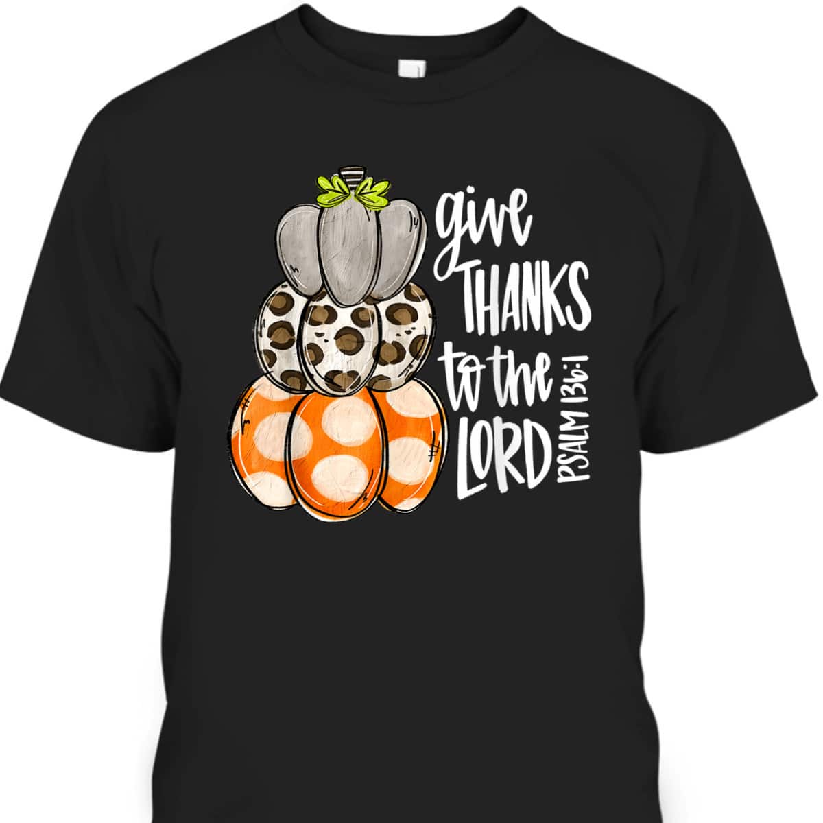 Give Thanks To The Lord Pumpkins Leopard Bible Verse T-Shirt Psalm 136:1 Give Thanks To The Lord Pumpkins Leopard Bible Verse T-Shirt Psalm 136:1