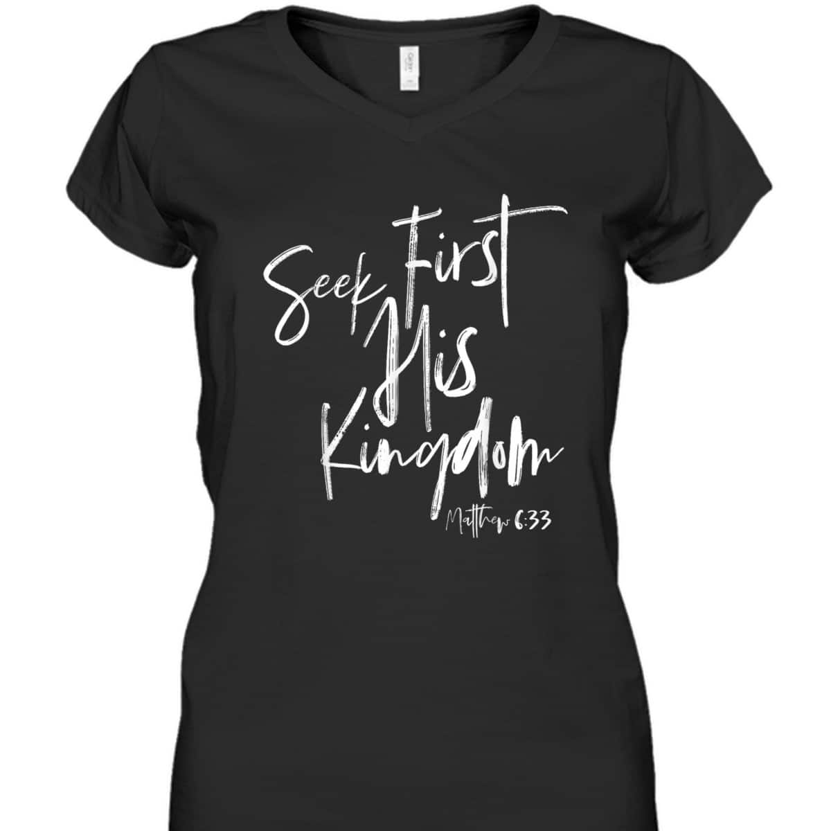 Seek First His Kingdom Christian Bible Verse T-Shirt Matthew 6:33 Seek First His Kingdom Christian Bible Verse T-Shirt Matthew 6:33