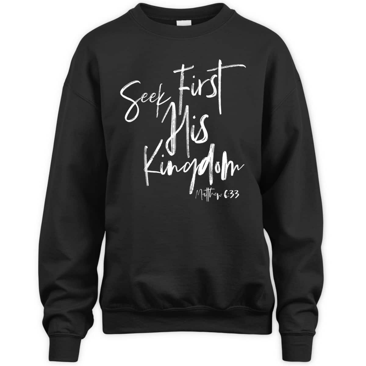Seek First His Kingdom Christian Bible Verse T-Shirt Matthew 6:33 Seek First His Kingdom Christian Bible Verse T-Shirt Matthew 6:33