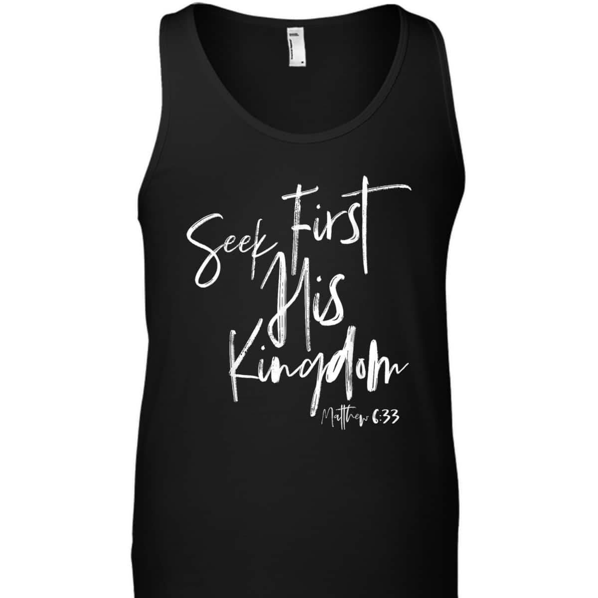 Seek First His Kingdom Christian Bible Verse T-Shirt Matthew 6:33 Seek First His Kingdom Christian Bible Verse T-Shirt Matthew 6:33