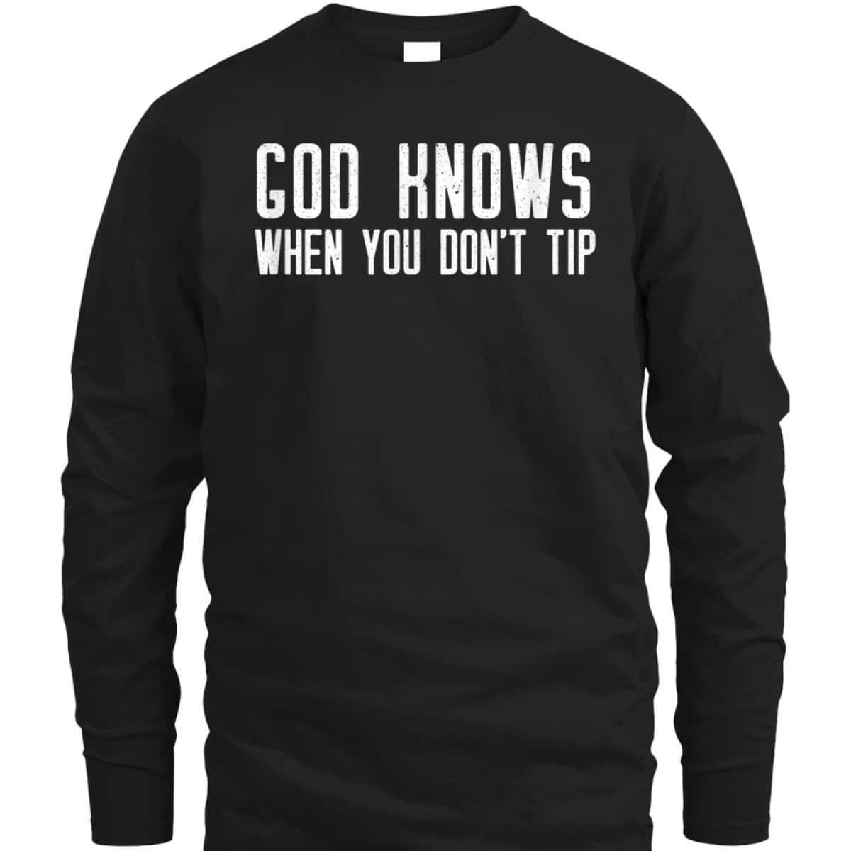 God Knows When You Don't Tip Funny Christian Waitress T-Shirt God Knows When You Don't Tip Funny Christian Waitress T-Shirt