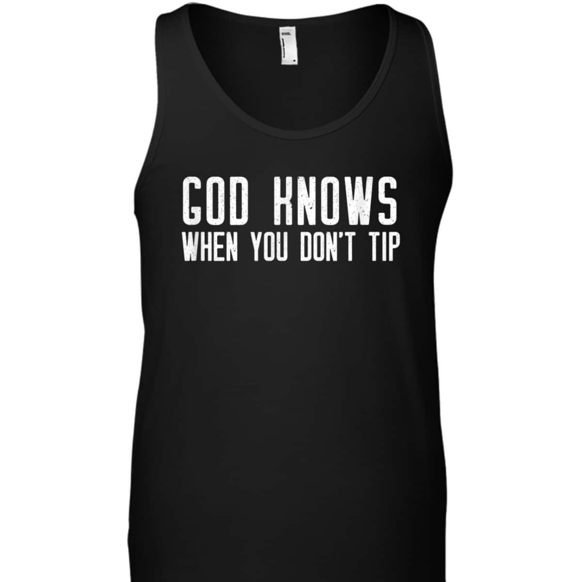 God Knows When You Don't Tip Funny Christian Waitress T-Shirt God Knows When You Don't Tip Funny Christian Waitress T-Shirt