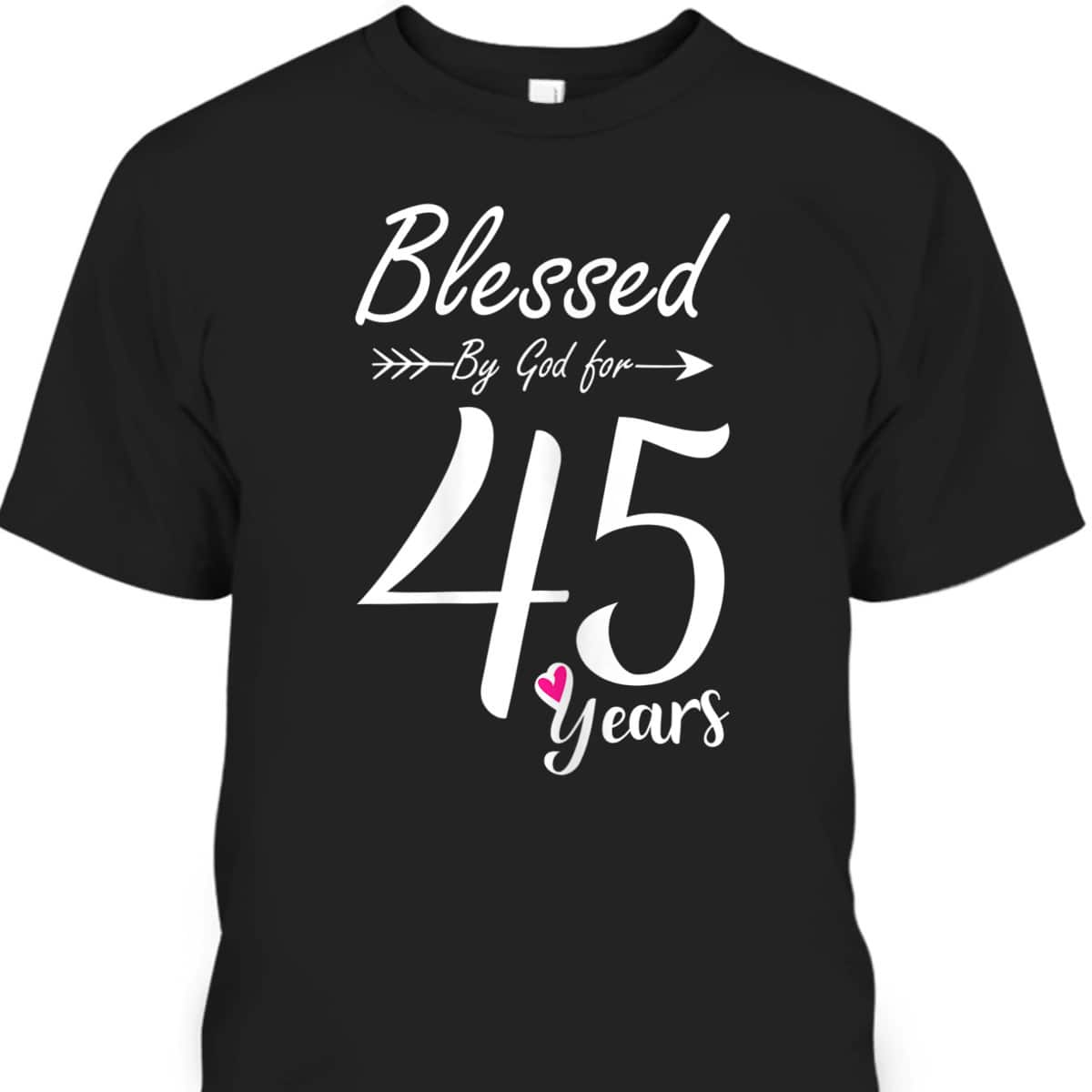 45th Birthday Gift And Blessed For 45 Years Birthday Christian T-Shirt