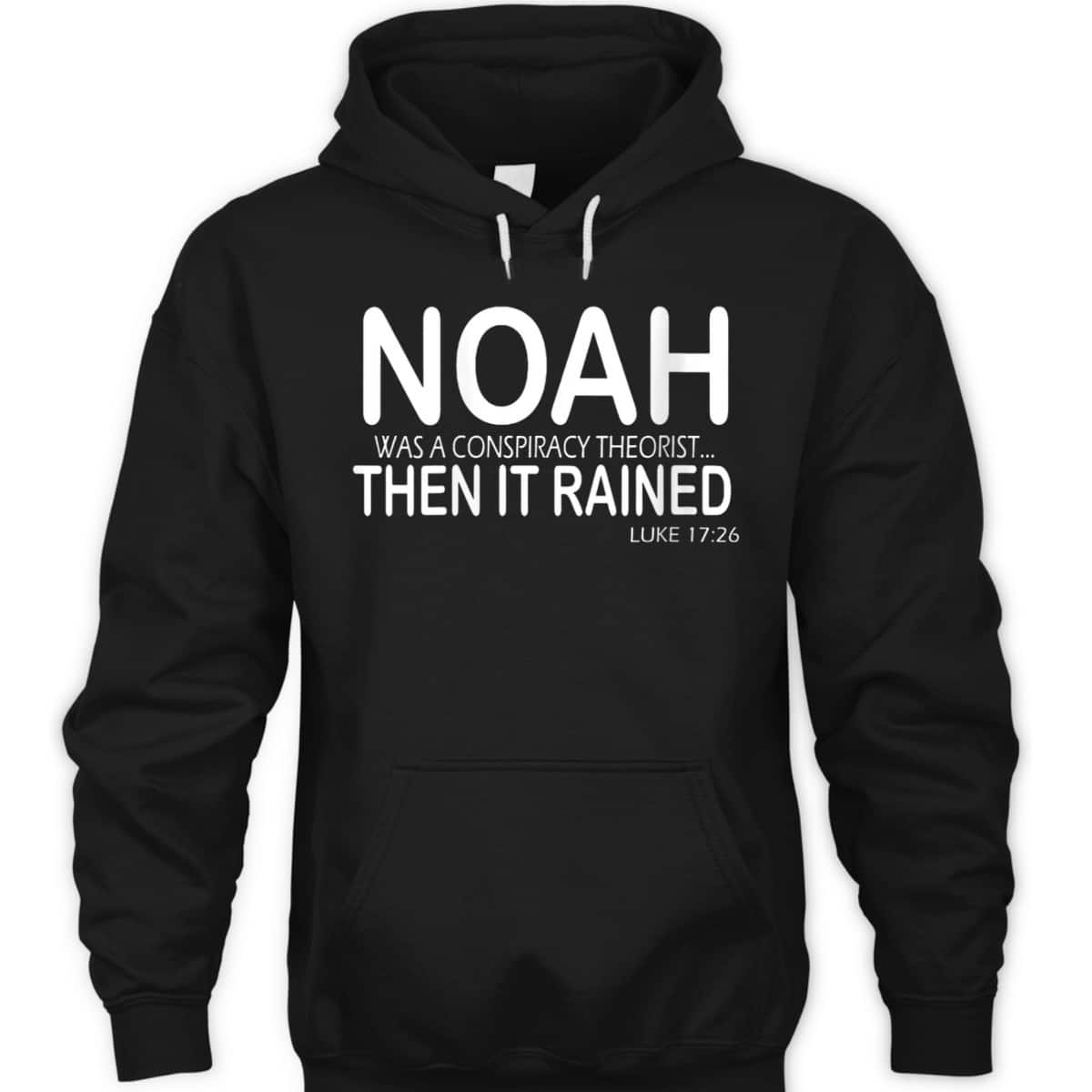 Noah Was A Conspiracy Theorist Then It Rained Luke 17:26 Bible Verse T-Shirt Noah Was A Conspiracy Theorist Then It Rained Luke 17:26 Bible Verse T-Shirt