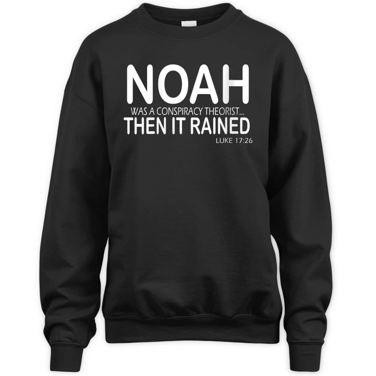 Noah Was A Conspiracy Theorist Then It Rained Luke 17:26 Bible Verse T-Shirt Noah Was A Conspiracy Theorist Then It Rained Luke 17:26 Bible Verse T-Shirt