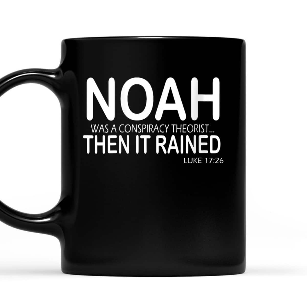 Noah Was A Conspiracy Theorist Then It Rained Luke 17:26 Bible Verse T-Shirt Noah Was A Conspiracy Theorist Then It Rained Luke 17:26 Bible Verse T-Shirt