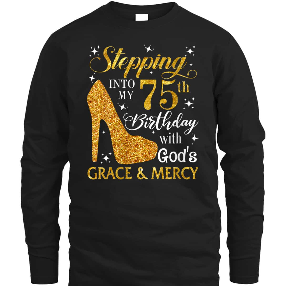 Stepping Into My 75th Birthday With God's Grace & Mercy Religious Christian T-Shirt Stepping Into My 75th Birthday With God's Grace & Mercy Religious Christian T-Shirt