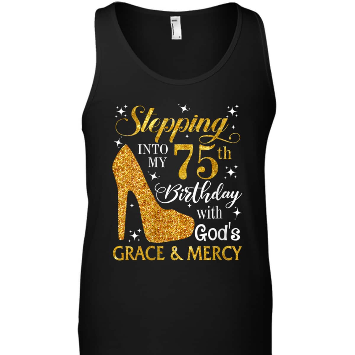 Stepping Into My 75th Birthday With God's Grace & Mercy Religious Christian T-Shirt Stepping Into My 75th Birthday With God's Grace & Mercy Religious Christian T-Shirt