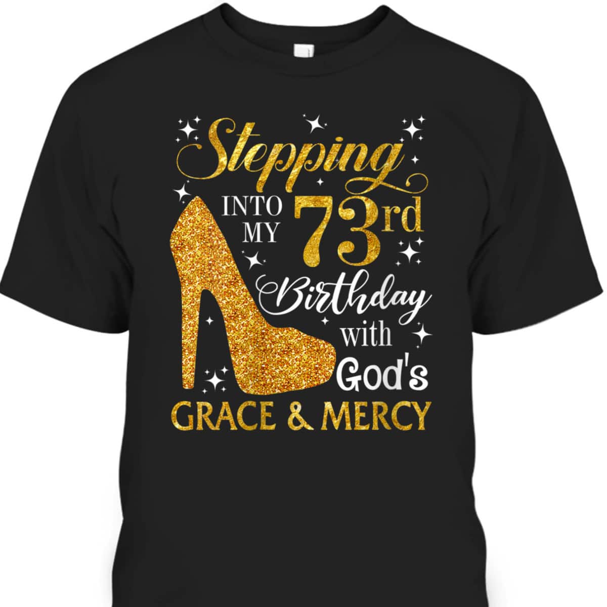 Christian Stepping Into My 73rd Birthday T-Shirt With God's Grace And Mercy