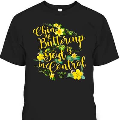 Chin Up Buttercup God Is In Control Psalm 46:1 Bible Verse T-Shirt