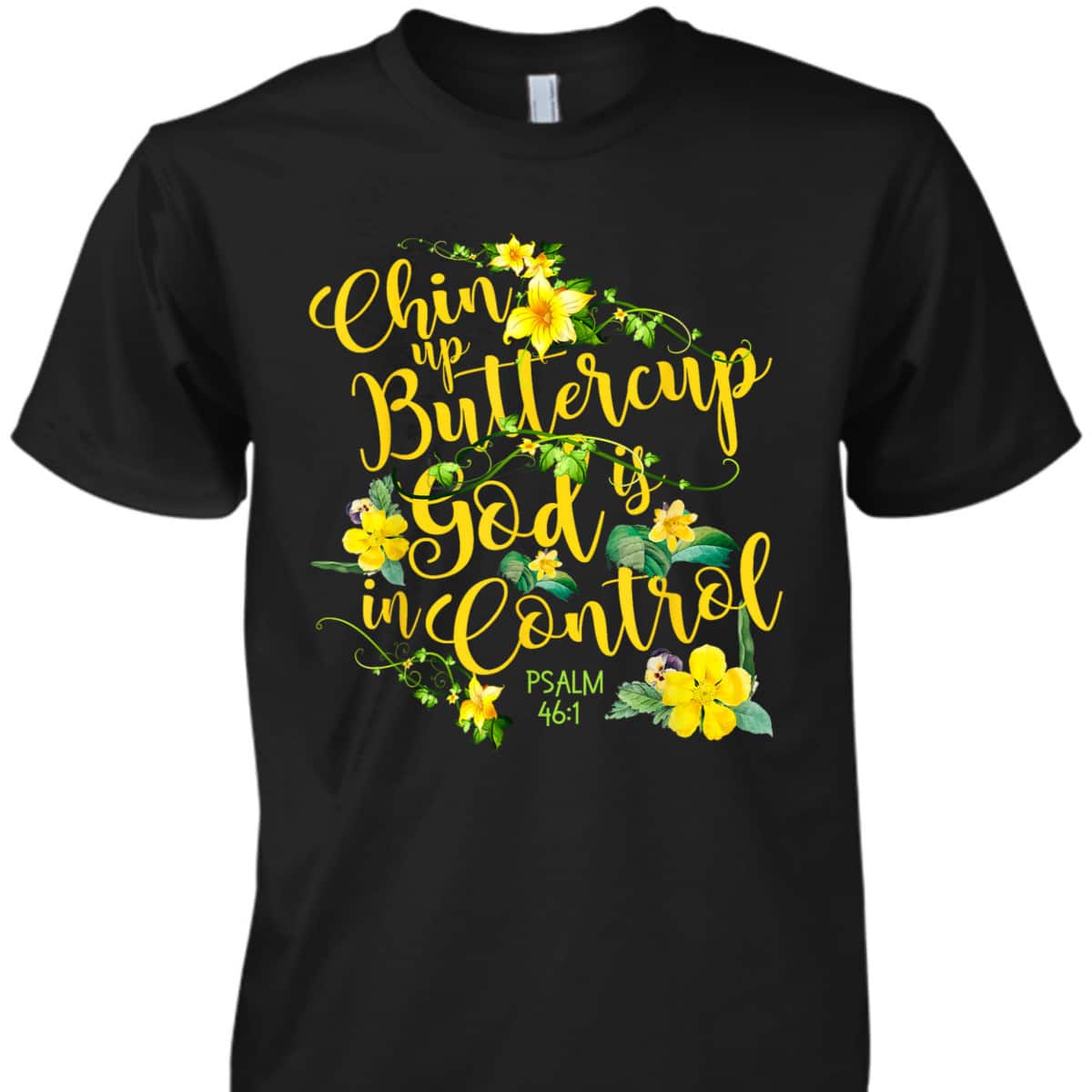 Chin Up Buttercup God Is In Control Psalm 46:1 Bible Verse T-Shirt Chin Up Buttercup God Is In Control Psalm 46:1 Bible Verse T-Shirt