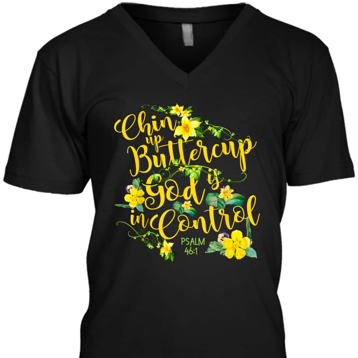 Chin Up Buttercup God Is In Control Psalm 46:1 Bible Verse T-Shirt Chin Up Buttercup God Is In Control Psalm 46:1 Bible Verse T-Shirt