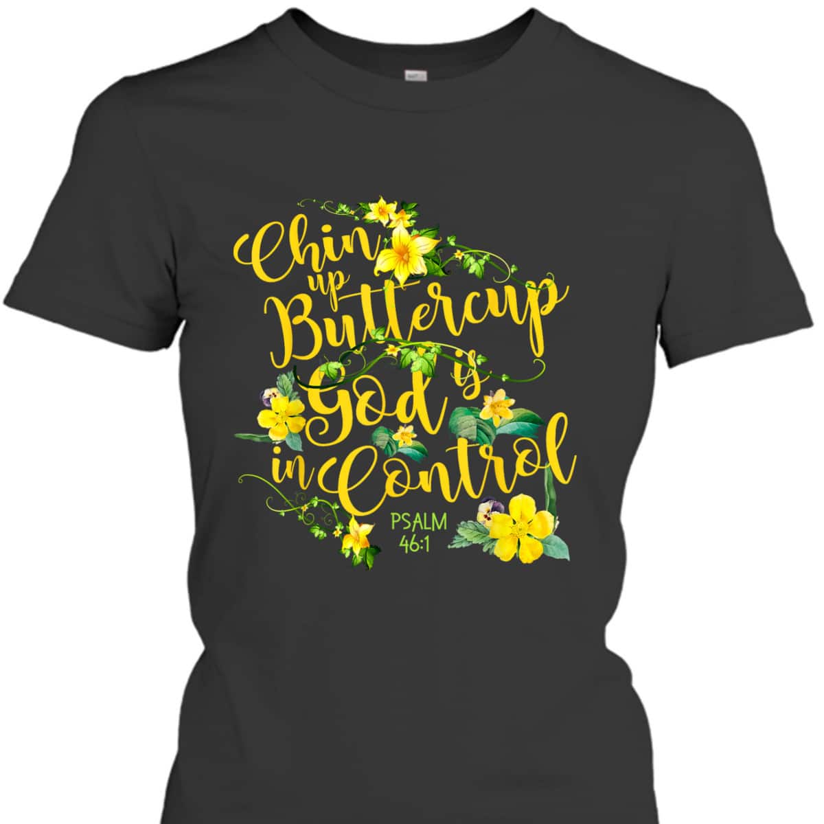 Chin Up Buttercup God Is In Control Psalm 46:1 Bible Verse T-Shirt Chin Up Buttercup God Is In Control Psalm 46:1 Bible Verse T-Shirt