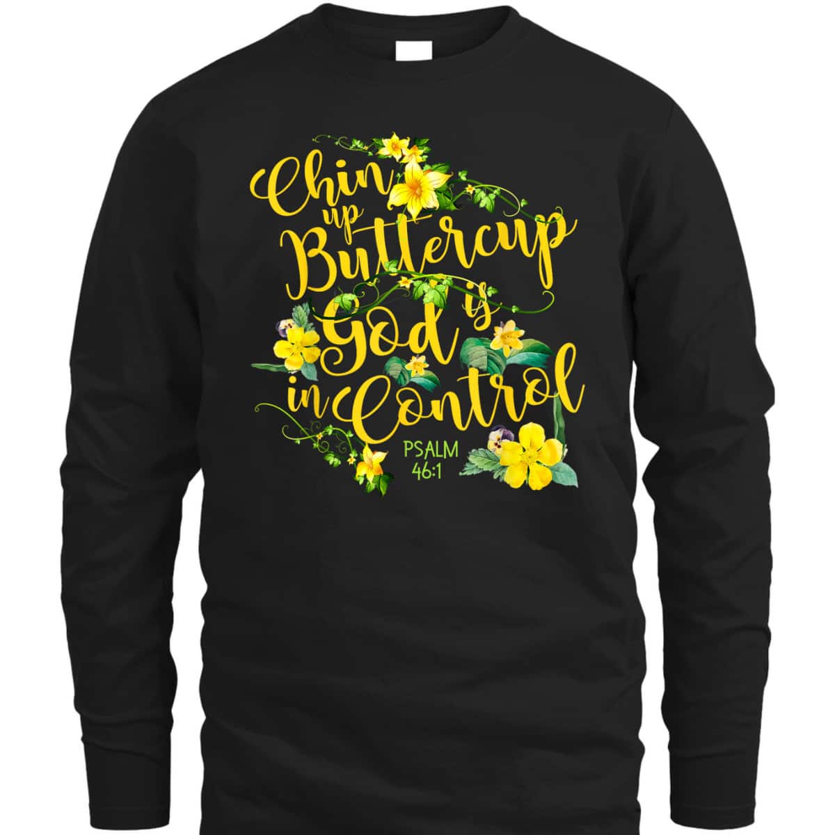 Chin Up Buttercup God Is In Control Psalm 46:1 Bible Verse T-Shirt Chin Up Buttercup God Is In Control Psalm 46:1 Bible Verse T-Shirt
