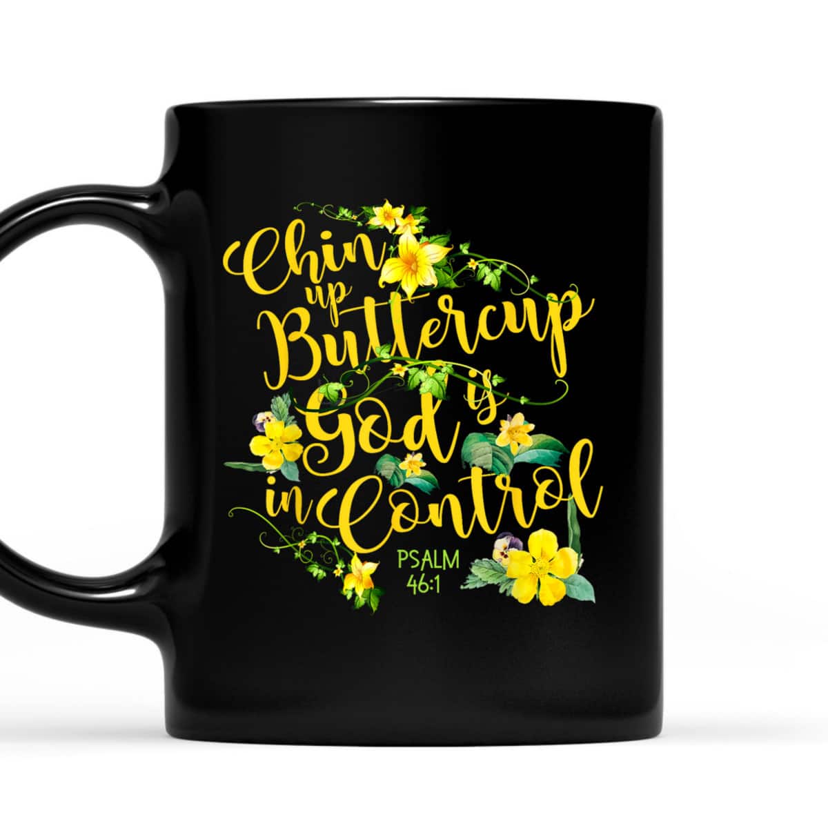 Chin Up Buttercup God Is In Control Psalm 46:1 Bible Verse T-Shirt Chin Up Buttercup God Is In Control Psalm 46:1 Bible Verse T-Shirt