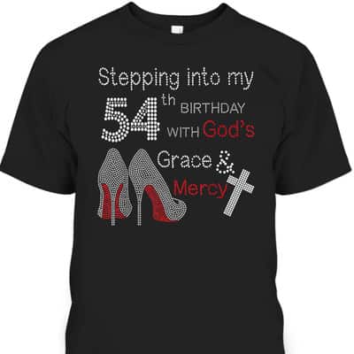 Stepping Into My 54th Birthday Christian Birthday T-Shirt With God's Grace And Mercy