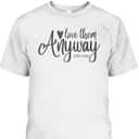 Love Them Anyway Bible Verse Luke 23:34 Religious Christian T-Shirt