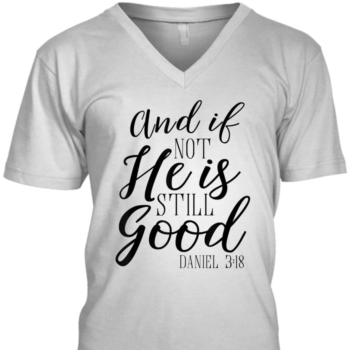 And If Not He Is Still Good Scripture Bible Verse T-Shirt Christian Faith Gift And If Not He Is Still Good Scripture Bible Verse T-Shirt Christian Faith Gift