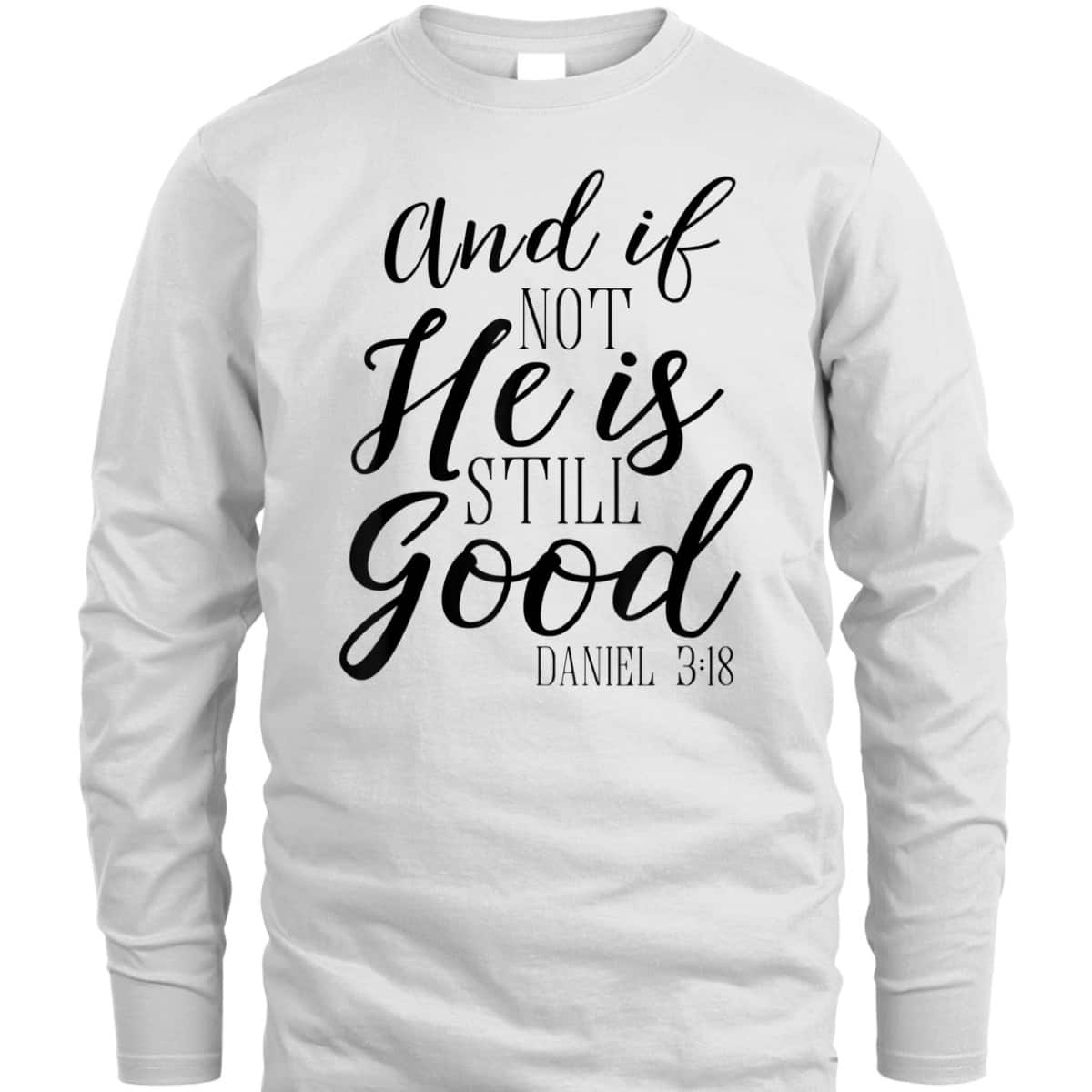 And If Not He Is Still Good Scripture Bible Verse T-Shirt Christian Faith Gift And If Not He Is Still Good Scripture Bible Verse T-Shirt Christian Faith Gift