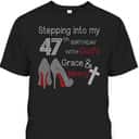 Stepping Into My 47th Birthday With God's Grace And Mercy Christian Birthday T-Shirt Stepping Into My 47th Birthday With God's Grace And Mercy Christian Birthday T-Shirt