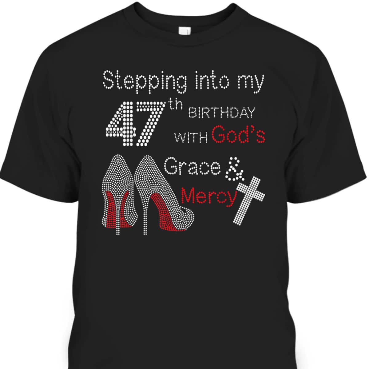 Stepping Into My 47th Birthday With God's Grace And Mercy Christian Birthday T-Shirt Stepping Into My 47th Birthday With God's Grace And Mercy Christian Birthday T-Shirt