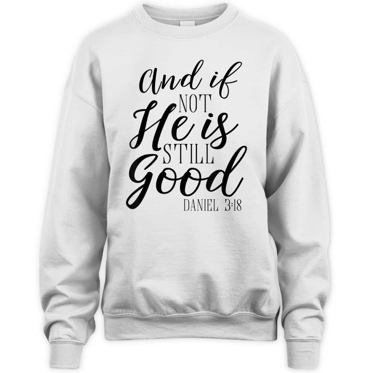 And If Not He Is Still Good Scripture Bible Verse T-Shirt Christian Faith Gift And If Not He Is Still Good Scripture Bible Verse T-Shirt Christian Faith Gift