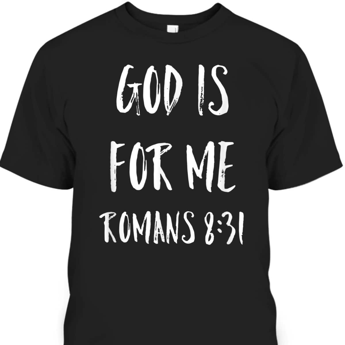 God Is For Me Romans 8:31 Bible Verse T-Shirt Christian Religious Gift God Is For Me Romans 8:31 Bible Verse T-Shirt Christian Religious Gift