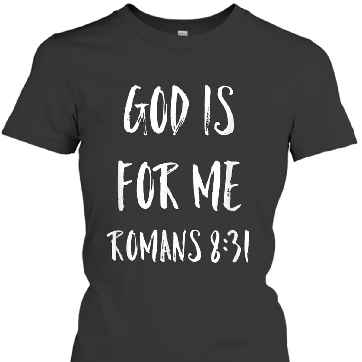 God Is For Me Romans 8:31 Bible Verse T-Shirt Christian Religious Gift God Is For Me Romans 8:31 Bible Verse T-Shirt Christian Religious Gift