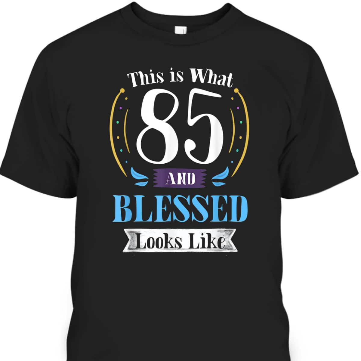 This Is What 85 And Blessed Looks Like Christian Faith Birthday T-Shirt
