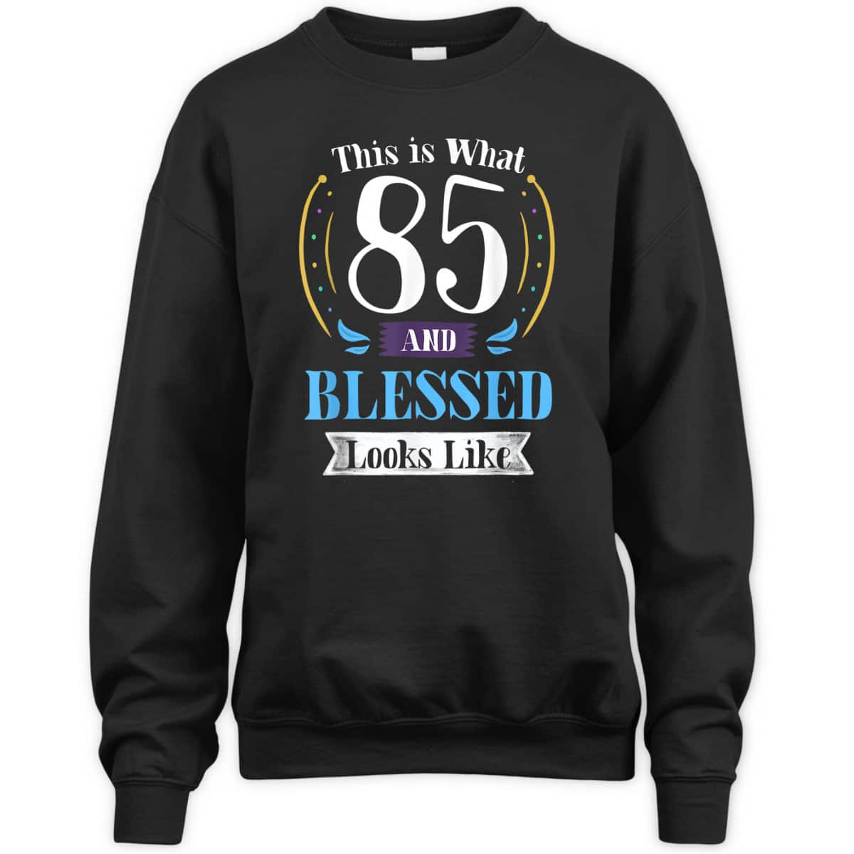 This Is What 85 And Blessed Looks Like Christian Faith Birthday T-Shirt This Is What 85 And Blessed Looks Like Christian Faith Birthday T-Shirt