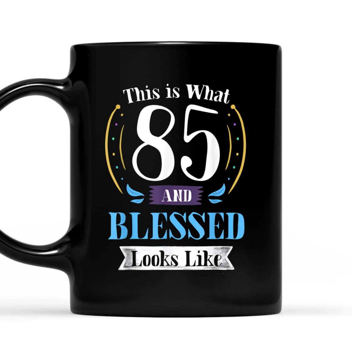 This Is What 85 And Blessed Looks Like Christian Faith Birthday T-Shirt This Is What 85 And Blessed Looks Like Christian Faith Birthday T-Shirt