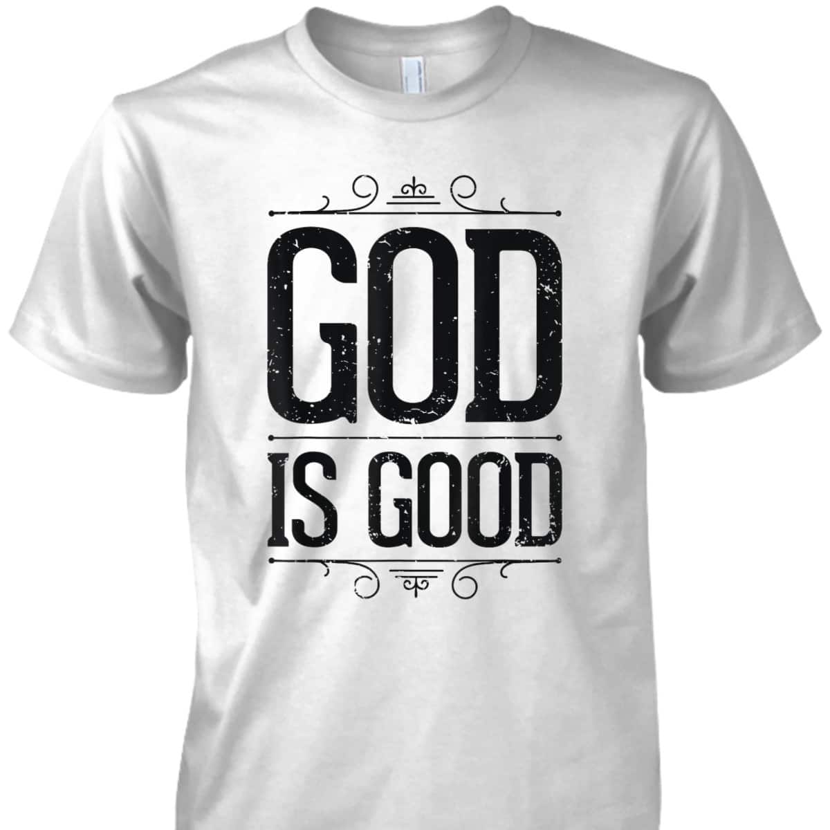 God Is Good Christian Inspirational Religious T-Shirt God Is Good Christian Inspirational Religious T-Shirt