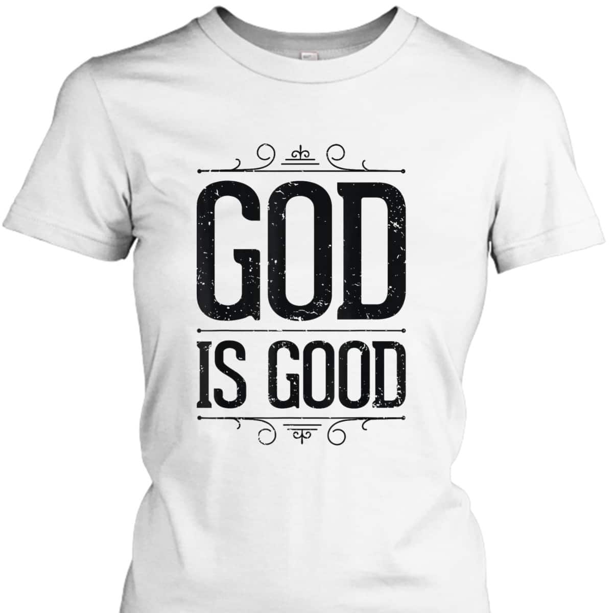 God Is Good Christian Inspirational Religious T-Shirt God Is Good Christian Inspirational Religious T-Shirt
