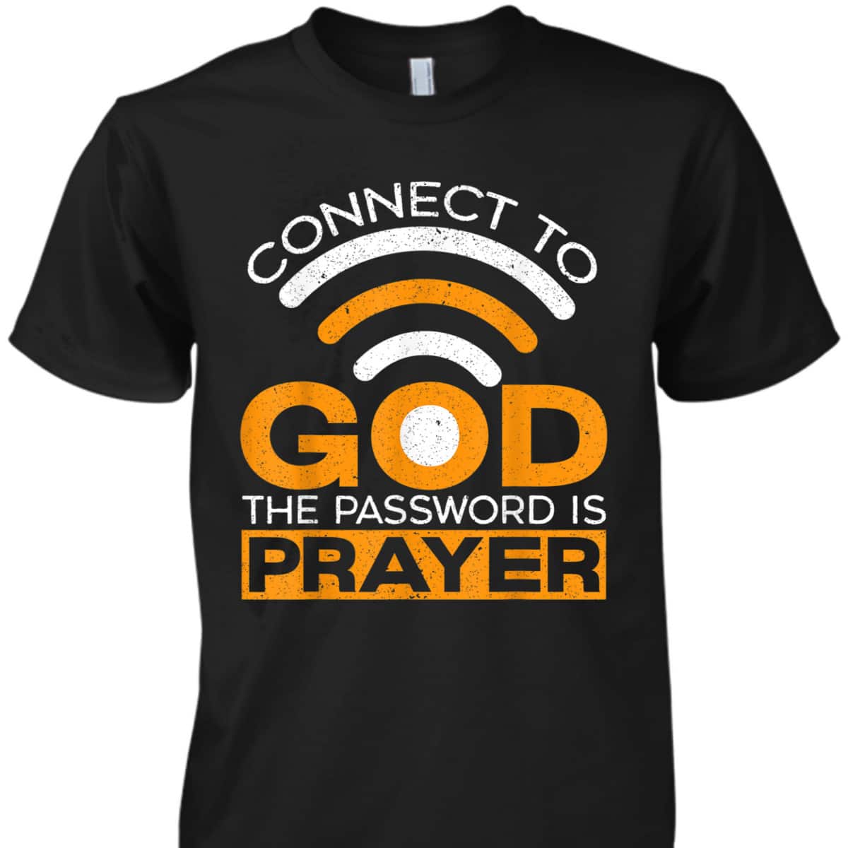 Connect To God The Password Is Prayer Funny Christian Believer T-Shirt Connect To God The Password Is Prayer Funny Christian Believer T-Shirt