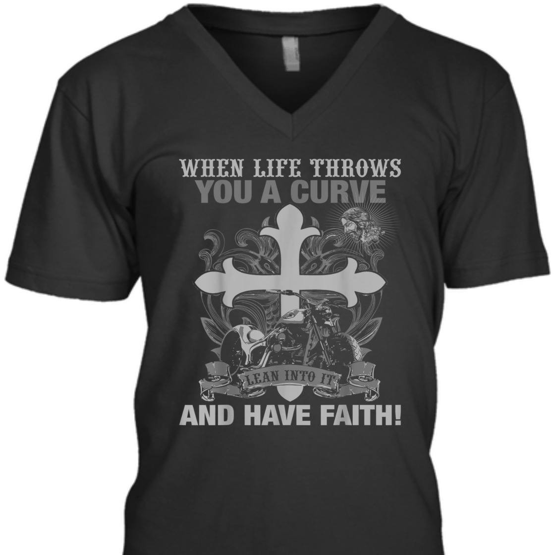 Christian Biker Motorcycle T-Shirt When Life Throws You A Curve Lean Into It And Have Faith Christian Biker Motorcycle T-Shirt When Life Throws You A Curve Lean Into It And Have Faith