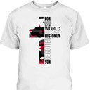 For God So Loved The World He Gave His Only Begotten Son T-Shirt For God So Loved The World He Gave His Only Begotten Son T-Shirt