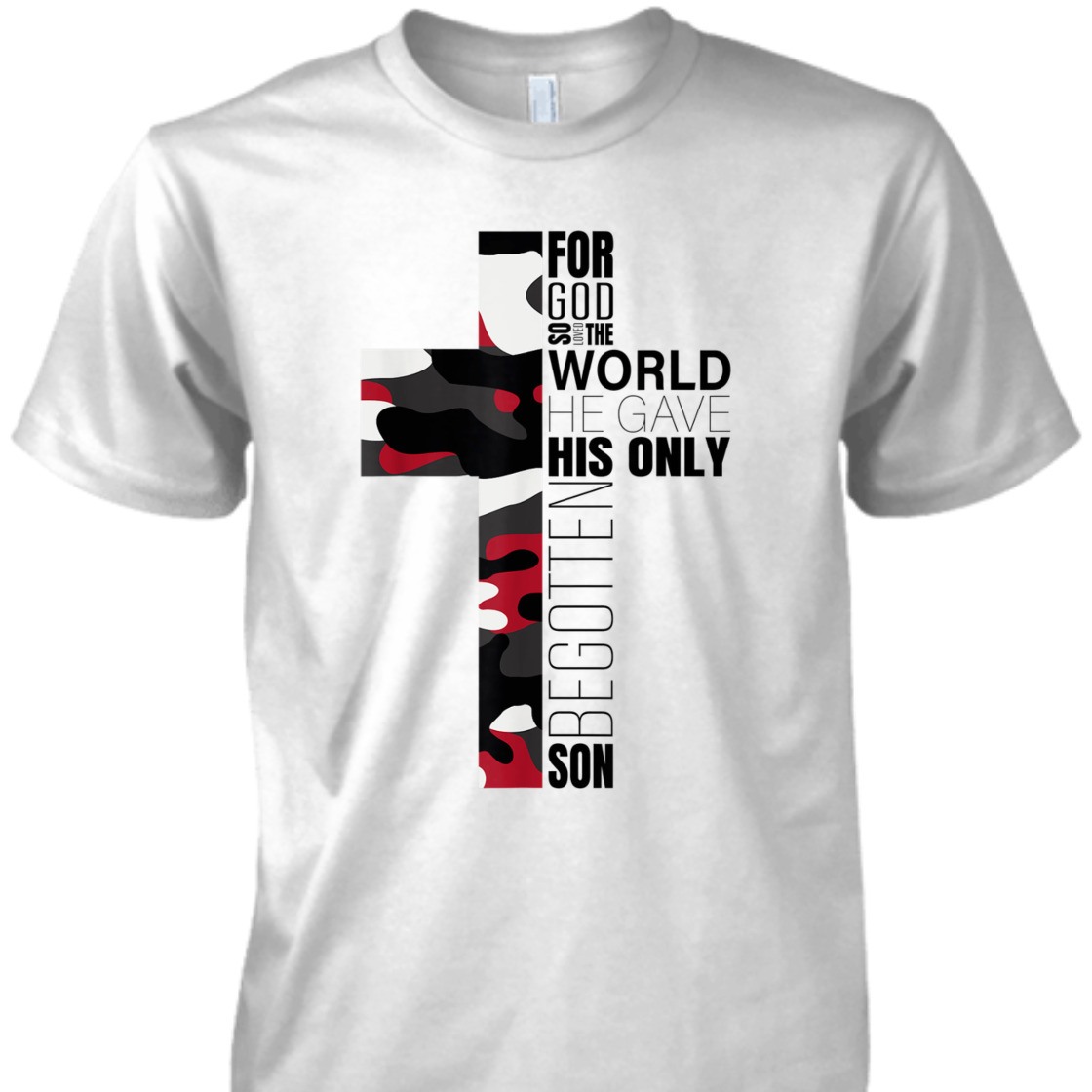 For God So Loved The World He Gave His Only Begotten Son T-Shirt For God So Loved The World He Gave His Only Begotten Son T-Shirt