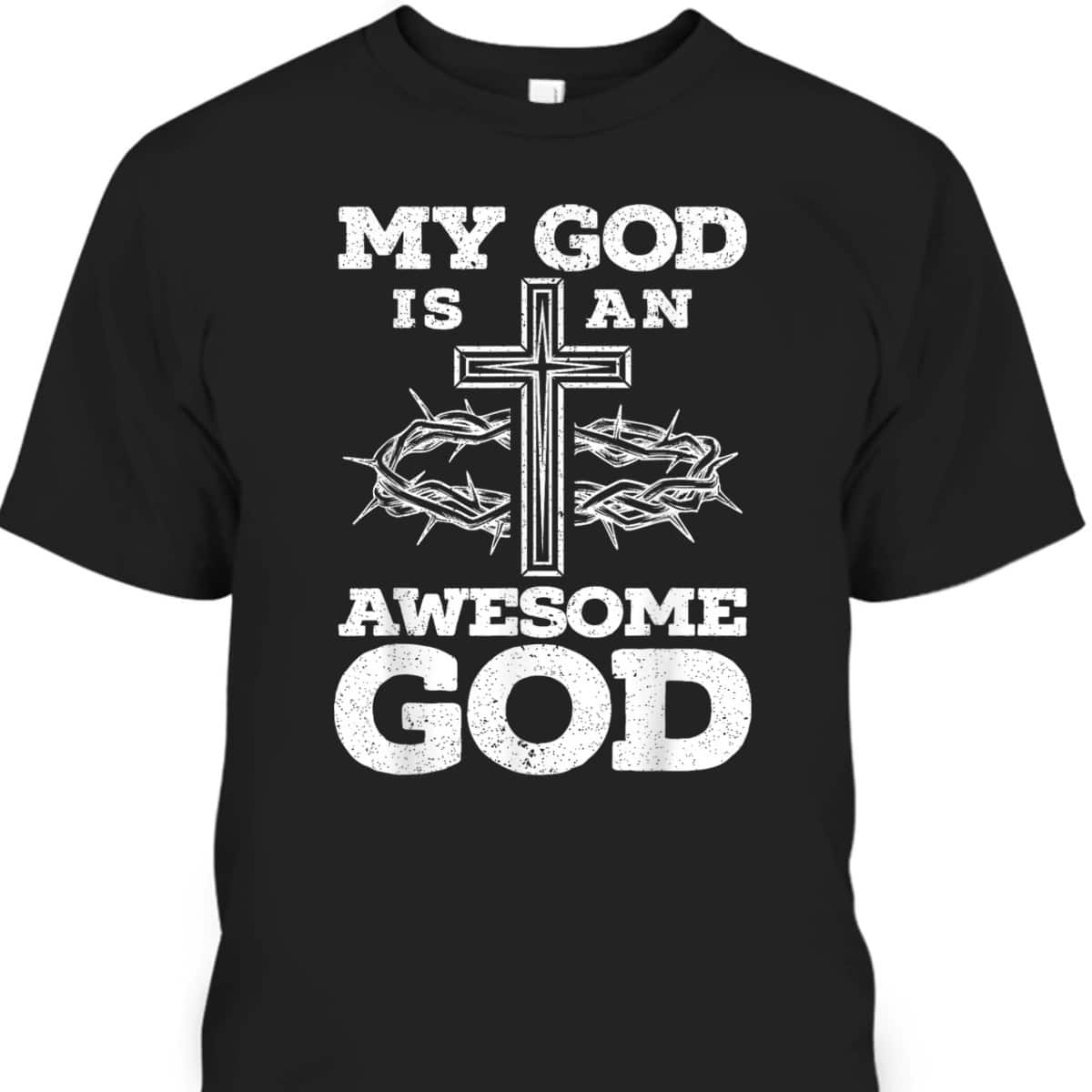 My God Is An Awesome God Christian Religious Jesus Christ T-Shirt My God Is An Awesome God Christian Religious Jesus Christ T-Shirt