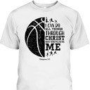 Christian Basketball I Can Do All Things Through Christ Philippians 4:13 T-Shirt