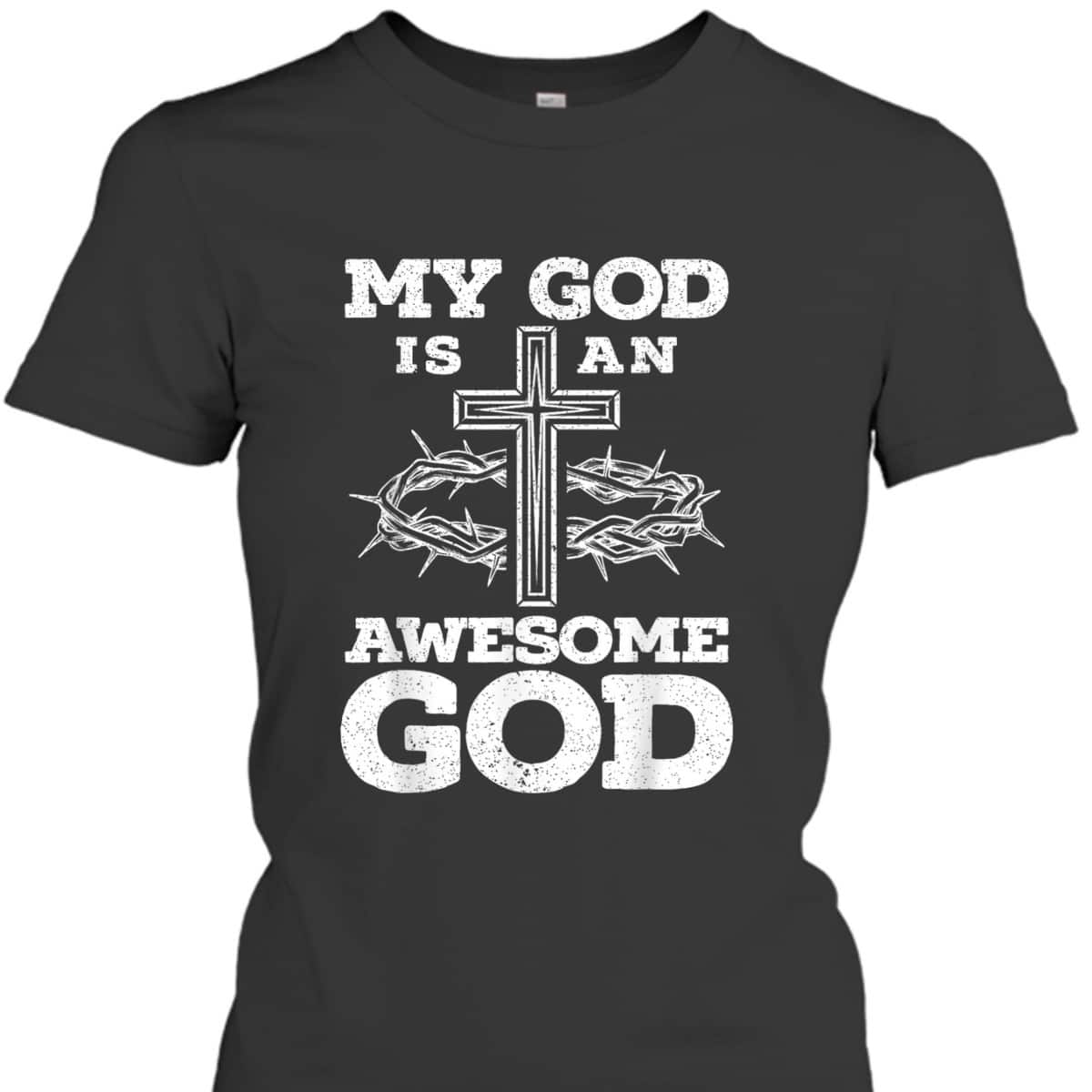My God Is An Awesome God Christian Religious Jesus Christ T-Shirt My God Is An Awesome God Christian Religious Jesus Christ T-Shirt