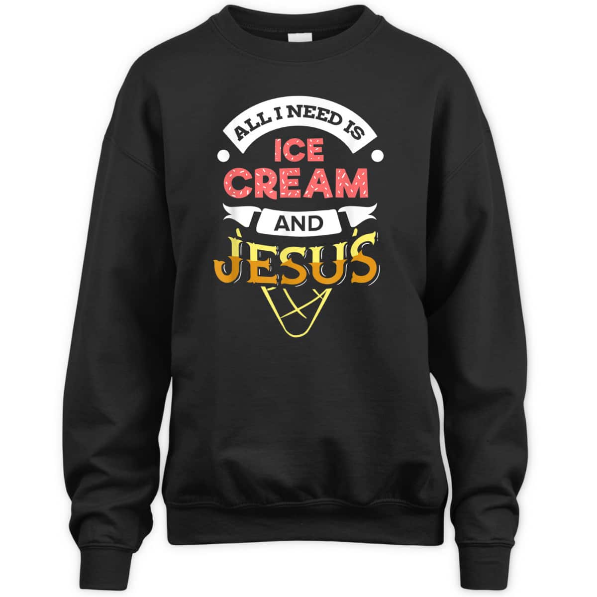 All I Need Is Ice Cream And Jesus Christian God Religious T-Shirt All I Need Is Ice Cream And Jesus Christian God Religious T-Shirt