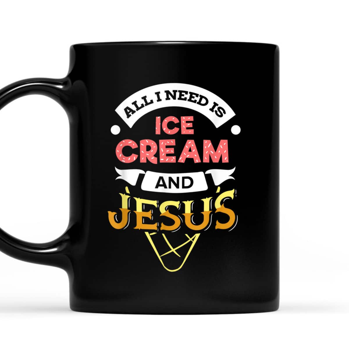 All I Need Is Ice Cream And Jesus Christian God Religious T-Shirt All I Need Is Ice Cream And Jesus Christian God Religious T-Shirt