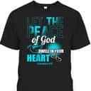 Colossians 3:15 Let The Peace Of God Dwell In Your Heart Bible Verse T-Shirt Colossians 3:15 Let The Peace Of God Dwell In Your Heart Bible Verse T-Shirt