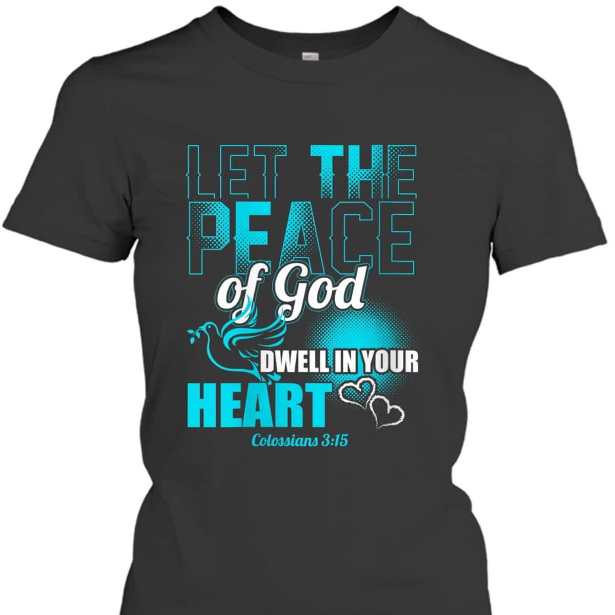 Colossians 3:15 Let The Peace Of God Dwell In Your Heart Bible Verse T-Shirt