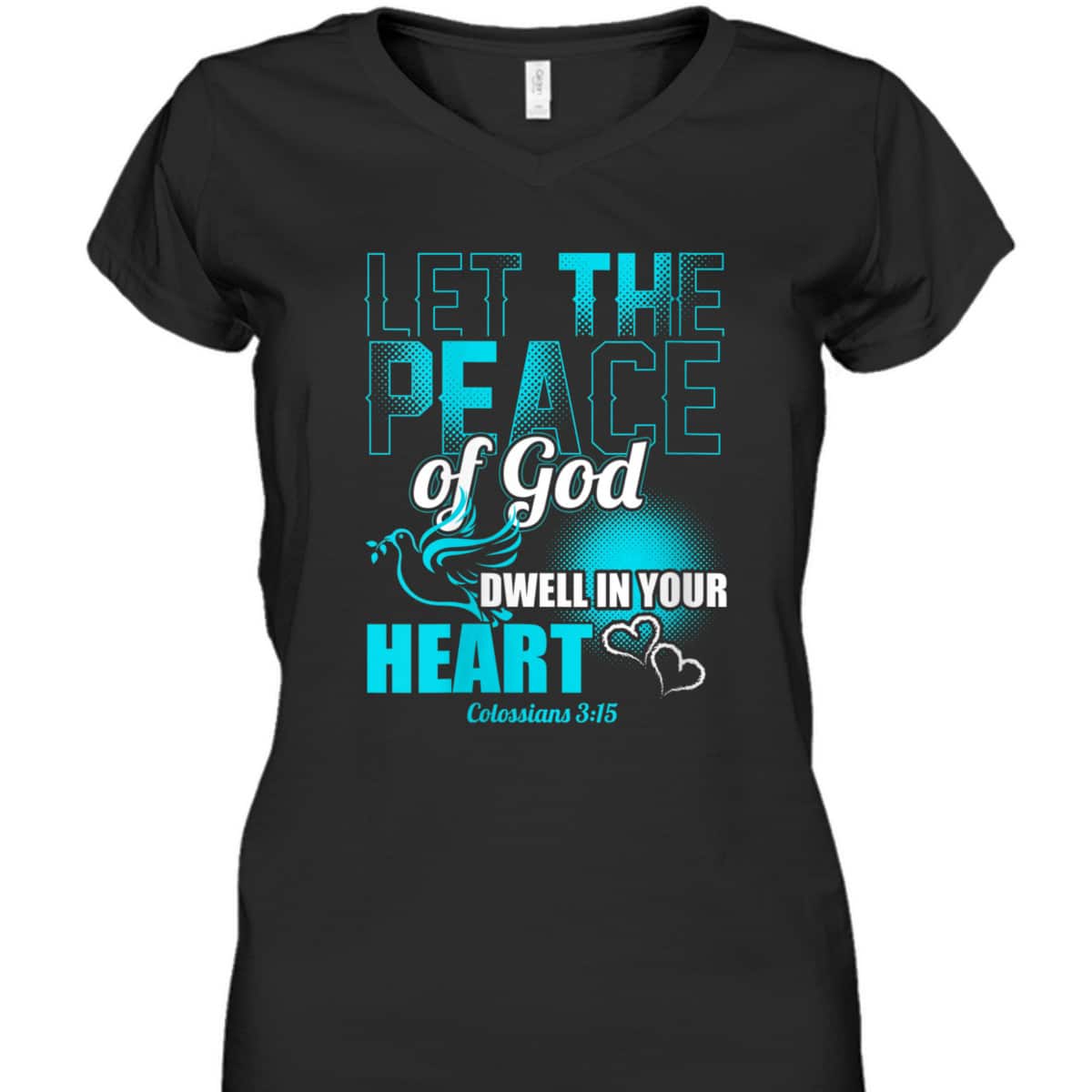 Colossians 3:15 Let The Peace Of God Dwell In Your Heart Bible Verse T-Shirt Colossians 3:15 Let The Peace Of God Dwell In Your Heart Bible Verse T-Shirt
